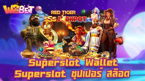 superslot max wallet|SUPERSLOT WALLET เว็บตรง .